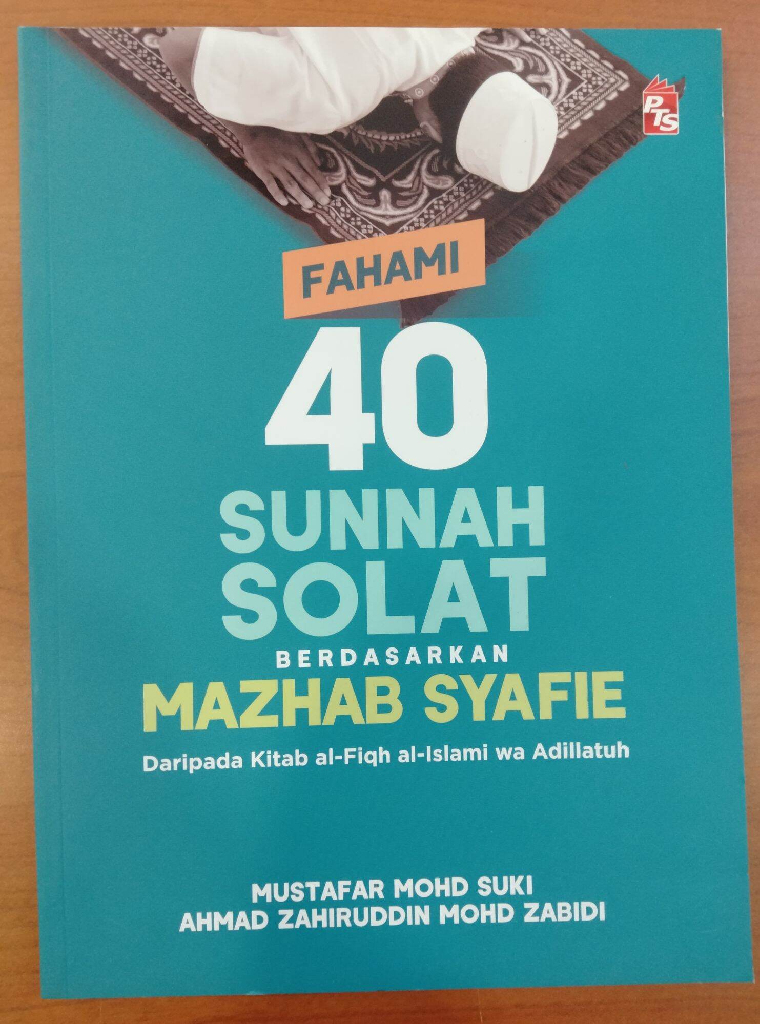 FAHAMI 40 SUNNAH SOLAT BERDASARKAN MAZHAB SYAFIE Daripada Kitab Al-Fiqh ...